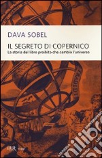 Il segreto di Copernico. La storia del libro proibito che cambiò l'universo libro