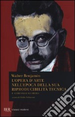 L'opera d'arte nell'epoca della sua riproducibilità tecnica e altri saggi sui media