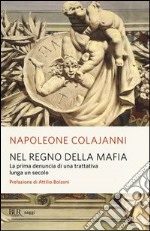 Nel regno della mafia. La prima denuncia di una trattativa lunga un secolo libro