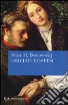 Umiliati e offesi libro di Dostoevskij Fëdor