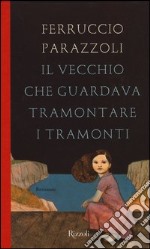 Il vecchio che guardava tramontare i tramonti libro