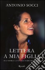 Lettera a mia figlia. Sull'amore e la vita nel tempo del dolore libro