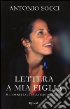 Lettera a mia figlia. Sull'amore e la vita nel tempo del dolore libro