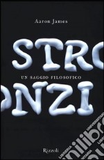 Stronzi. Un saggio filosofico libro