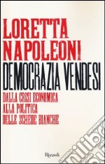 Democrazia vendesi. Dalla crisi economica alla politica delle schede bianche libro