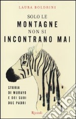 Solo le montagne non si incontrano mai. Storia di Murayo e dei suoi due padri libro