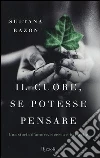 Il cuore, se potesse pensare. Una storia d'amore, ricerca e battaglie libro