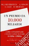 Un premio da 10.000 miliardi. Come conquistare i nuovi consumatori di Cina e India libro