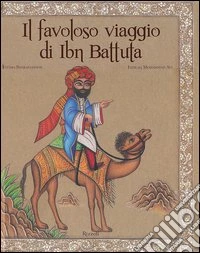 Il favoloso viaggio di Ibn Battuta. Ediz. illustrata libro