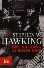 Dal big bang ai buchi neri. Breve storia del tempo libro