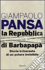 La Repubblica di Barbapapà. Storia irriverente di un potere invisibile libro