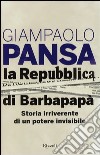 La Repubblica di Barbapapà. Storia irriverente di un potere invisibile libro