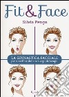 Fit&face. La ginnastica facciale per cancellare dal viso i segni del tempo libro