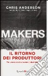 Makers. Il ritorno dei produttori. Per una nuova rivoluzione industriale libro di Anderson Chris