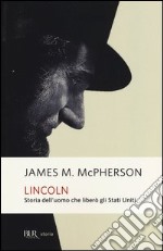 Lincoln. Storia dell`uomo che liber gli Stati Uniti