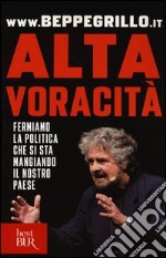 Alta voracità. Fermiamo la politica che si sta mangiando il nostro Paese libro