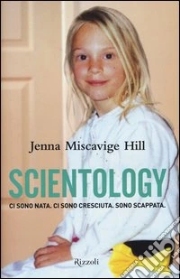 Scientology. Ci sono nata. Ci sono cresciuta. Sono scappata libro