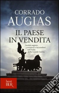 Il Paese in vendita. Società segrete, corruttori e faccendieri nell'Italia della Grande Guerra