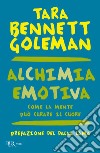 Alchimia emotiva. Come la mente può curare il cuore libro di Bennett Goleman Tara