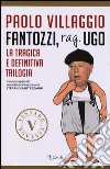 Fantozzi, Rag. Ugo. La tragica e definitiva trilogia libro di Villaggio Paolo