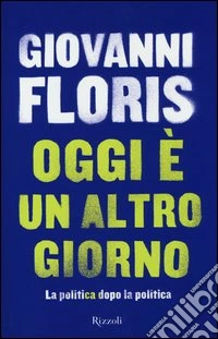 Oggi è un altro giorno. La politica dopo la politica