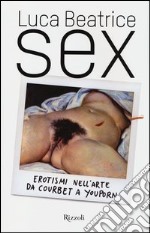 Sex. Erotismi nell'arte da Courbet a YouPorn libro