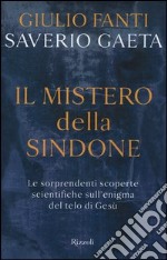 Il mistero della Sindone. Le sorprendenti scoperte scientifiche sull'enigma del telo di Gesù libro