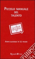 Piccolo manuale del talento. Avere successo in 52 mosse