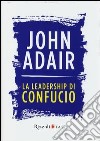 La leadership di Confucio libro