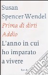 Prima di dirti addio. L'anno in cui ho imparato a vivere libro