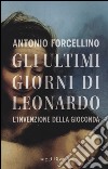 Gli ultimi giorni di Leonardo. L'invenzione della Gioconda libro