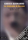 La sindrome di Nerone. In ogni grande dittatore, un artista mancato libro di Buonanno Errico