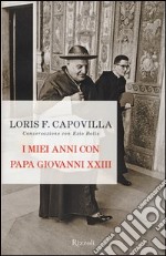 I miei anni con papa Giovanni XXIII. Conversazione con Ezio Bolis libro