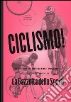 Ciclismo! La storia di una grande passione nelle prime pagine de «La Gazzetta dello Sport» libro