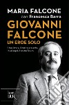 Giovanni Falcone un eroe solo. Il tuo lavoro, il nostro presente. I tuoi sogni, il nostro futuro libro