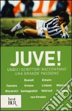 Juve! Undici scrittori raccontano una grande passione libro