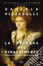 La signora del Rinascimento. Vita e splendori di Isabella d'Este alla corte di Mantova libro