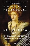 La signora del Rinascimento. Vita e splendori di Isabella d'Este alla corte di Mantova libro