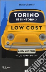 Torino (e dintorni) low cost. Guida anticrisi alla (ex) capitale dell'auto libro