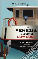 Venezia (e laguna) low cost. Guida anticrisi alla città più bella del mondo libro