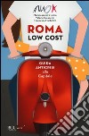 Roma low cost. Guida anticrisi alla capitale libro