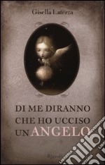 Di me diranno che ho ucciso un angelo libro