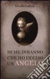 Di me diranno che ho ucciso un angelo libro