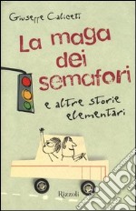 La maga dei semafori e altre storie elementari libro