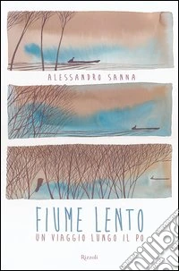 Fiume lento. Un viaggio lungo il Po. Ediz. illustrata