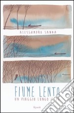 Fiume lento. Un viaggio lungo il Po. Ediz. illustrata libro