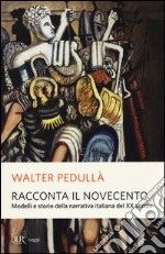 Racconta il Novecento. Modelli e storie della narrativa italiana del XX secolo libro