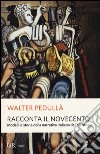 Racconta il Novecento. Modelli e storie della narrativa italiana del XX secolo libro di Pedullà Walter