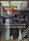 Il secolo lungo della modernità. Il museo immaginato. Ediz. illustrata libro di Daverio Philippe