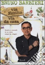 Via Emilia via da casa. Ricette e racconti di un cuoco sempre in viaggio libro